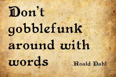 Don't gobblefunk around with words