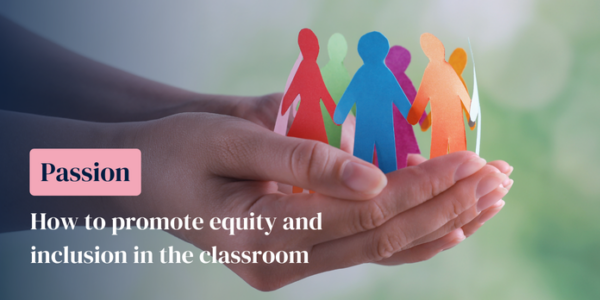 Hand holding multi-coloured paper cut-out of people holding hands. Title: How to promote equity and inclusion in the classroom